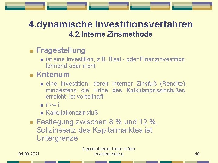 4. dynamische Investitionsverfahren 4. 2. Interne Zinsmethode n Fragestellung n n Kriterium n n