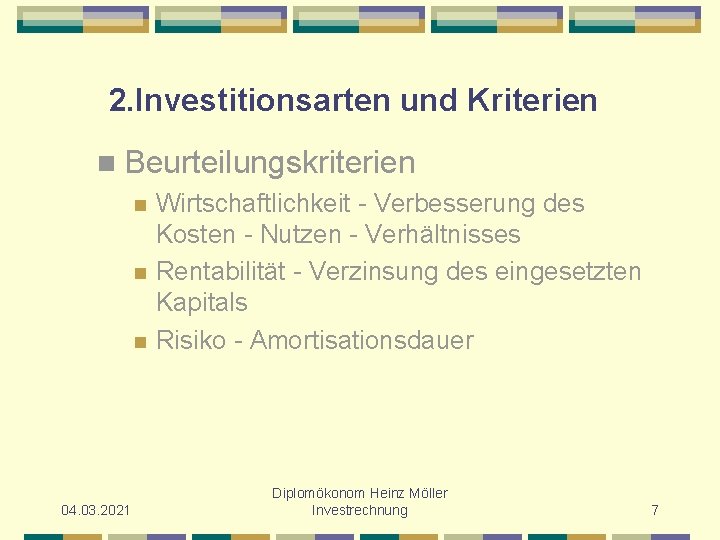 2. Investitionsarten und Kriterien n Beurteilungskriterien n Wirtschaftlichkeit - Verbesserung des Kosten - Nutzen