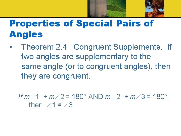 Properties of Special Pairs of Angles • Theorem 2. 4: Congruent Supplements. If two