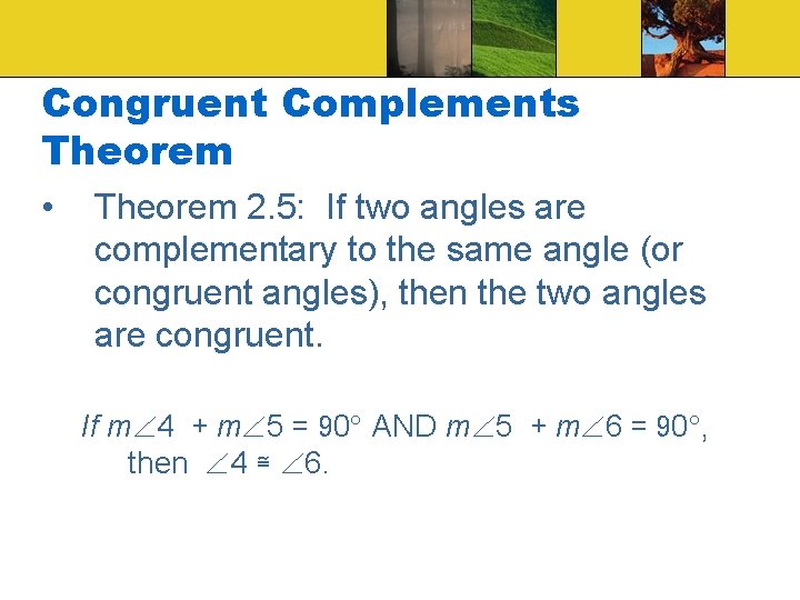 Congruent Complements Theorem • Theorem 2. 5: If two angles are complementary to the