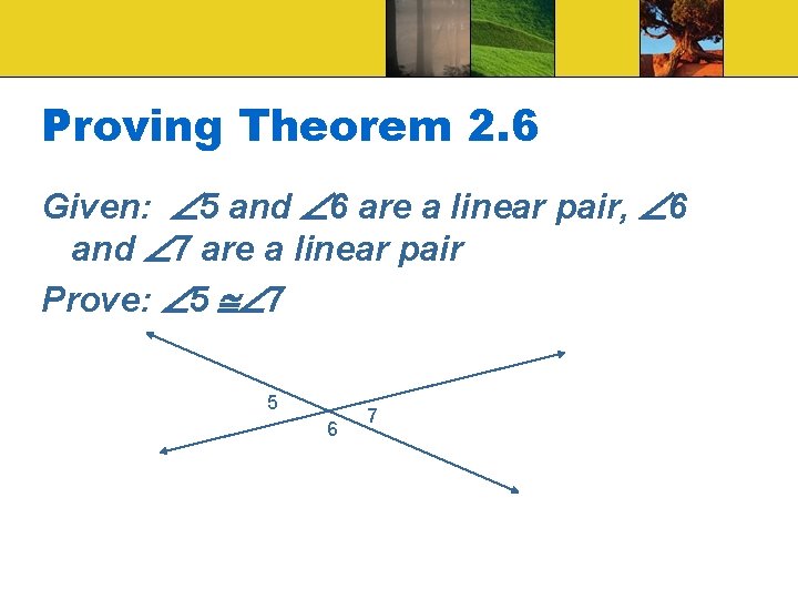 Proving Theorem 2. 6 Given: 5 and 6 are a linear pair, 6 and