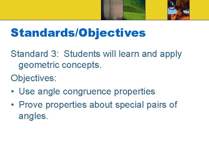 Standards/Objectives Standard 3: Students will learn and apply geometric concepts. Objectives: • Use angle