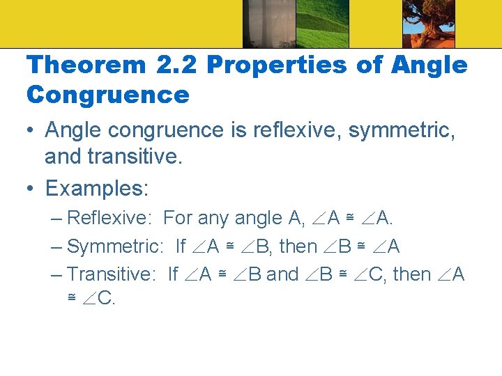 Theorem 2. 2 Properties of Angle Congruence • Angle congruence is reflexive, symmetric, and