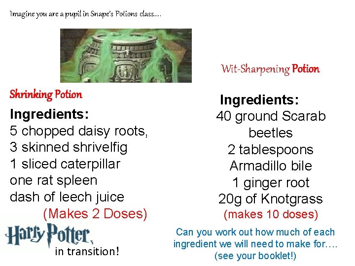 Imagine you are a pupil in Snape’s Potions class…. . Wit-Sharpening Potion Shrinking Potion