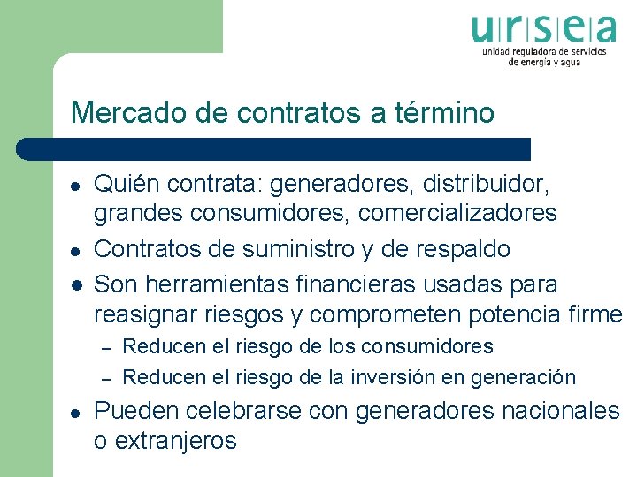 Mercado de contratos a término l l l Quién contrata: generadores, distribuidor, grandes consumidores,