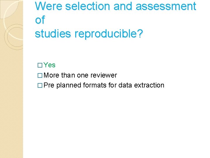 Were selection and assessment of studies reproducible? � Yes � More than one reviewer
