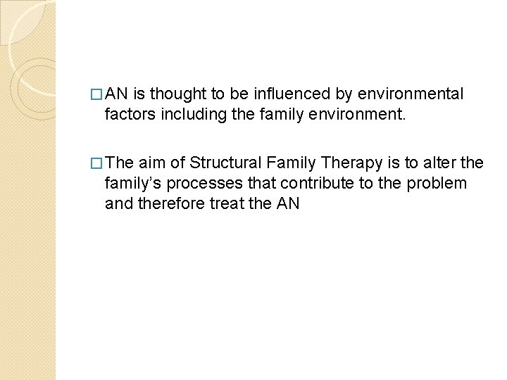 � AN is thought to be influenced by environmental factors including the family environment.