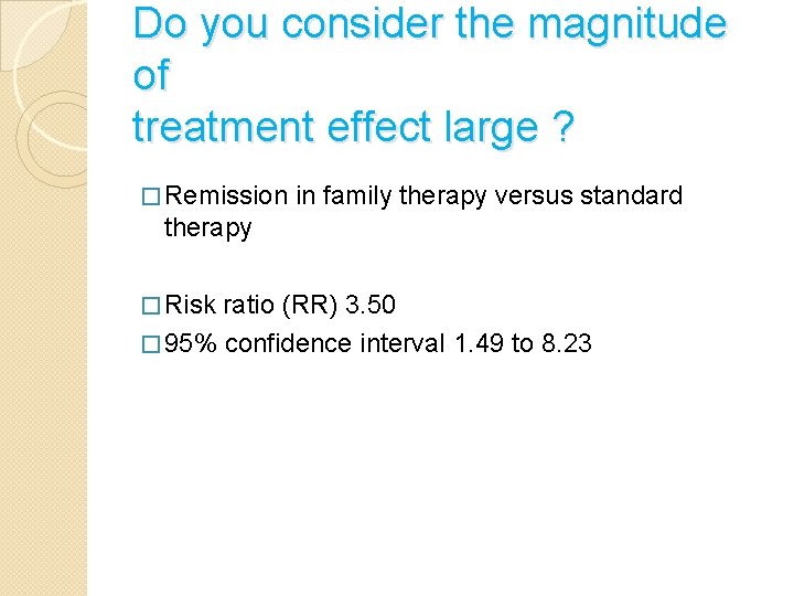 Do you consider the magnitude of treatment effect large ? � Remission in family