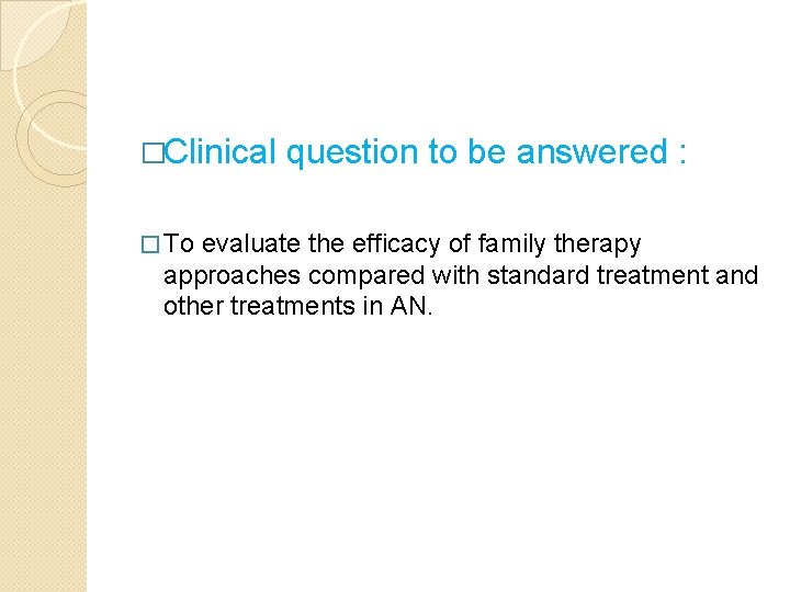 �Clinical � To question to be answered : evaluate the efficacy of family therapy