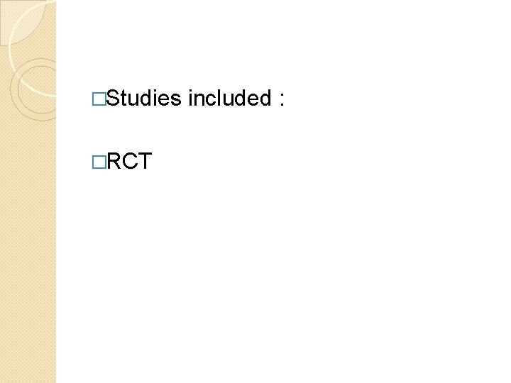 �Studies �RCT included : 