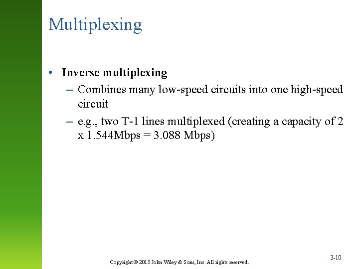 Multiplexing • Inverse multiplexing – Combines many low-speed circuits into one high-speed circuit –