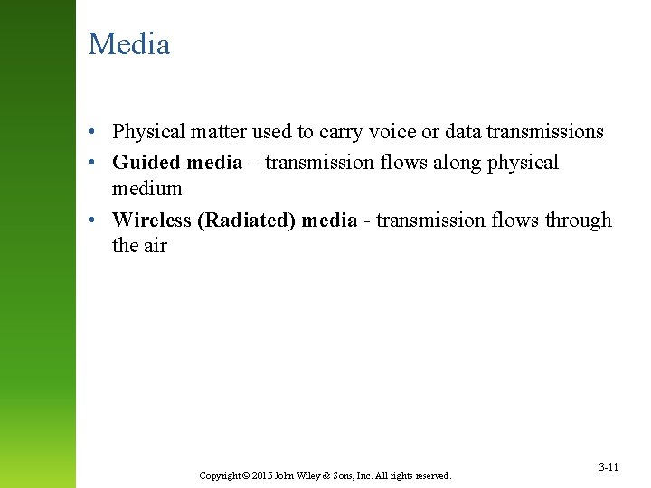 Media • Physical matter used to carry voice or data transmissions • Guided media