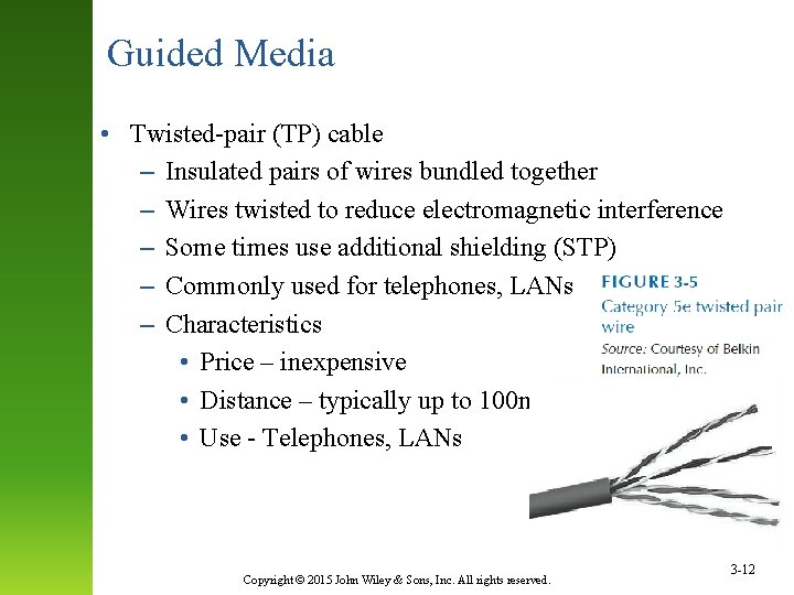 Guided Media • Twisted-pair (TP) cable – Insulated pairs of wires bundled together –