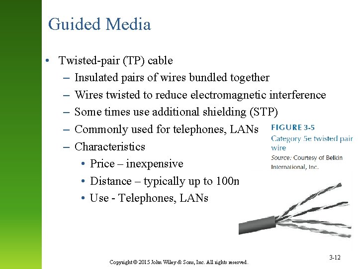 Guided Media • Twisted-pair (TP) cable – Insulated pairs of wires bundled together – Guided Media • Twisted-pair (TP) cable – Insulated pairs of wires bundled together –