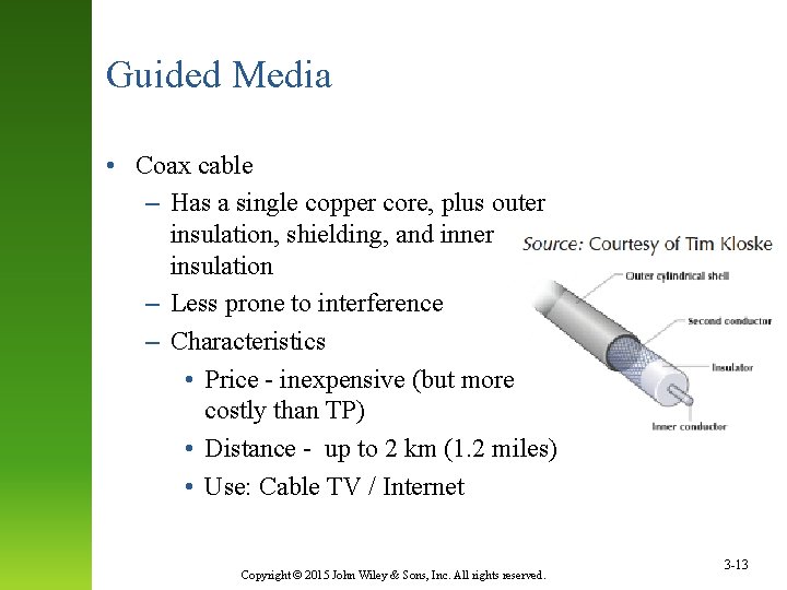 Guided Media • Coax cable – Has a single copper core, plus outer insulation,