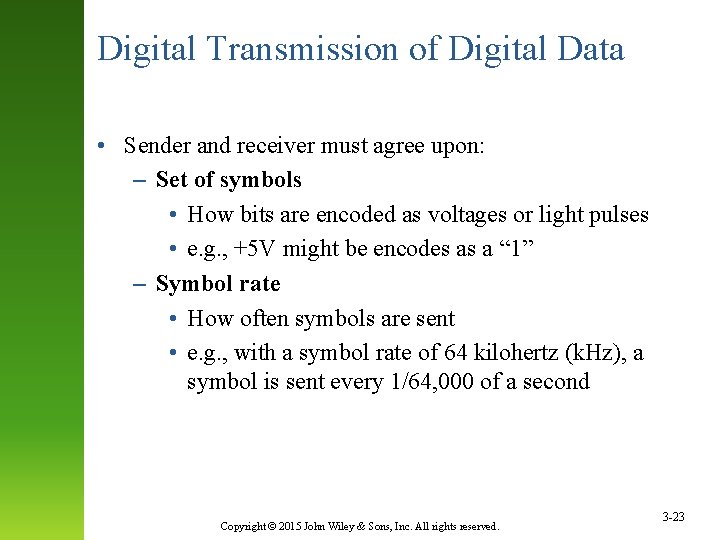 Digital Transmission of Digital Data • Sender and receiver must agree upon: – Set