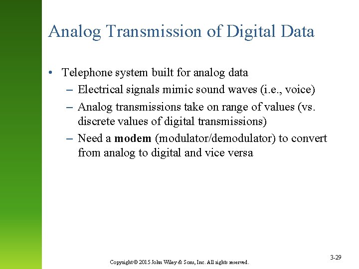 Analog Transmission of Digital Data • Telephone system built for analog data – Electrical
