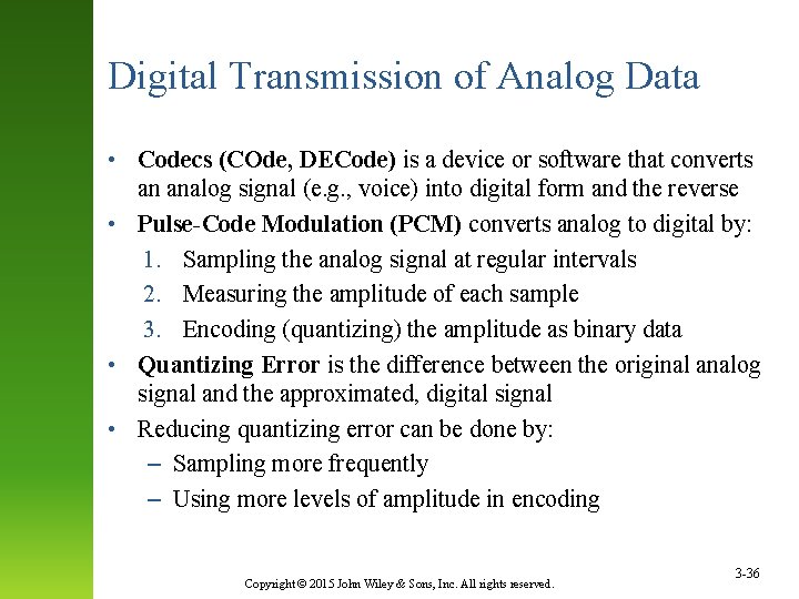 Digital Transmission of Analog Data • Codecs (COde, DECode) is a device or software