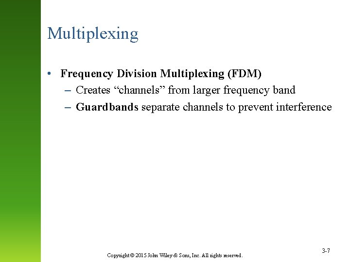 Multiplexing • Frequency Division Multiplexing (FDM) – Creates “channels” from larger frequency band –