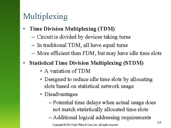 Multiplexing • Time Division Multiplexing (TDM) – Circuit is divided by devices taking turns