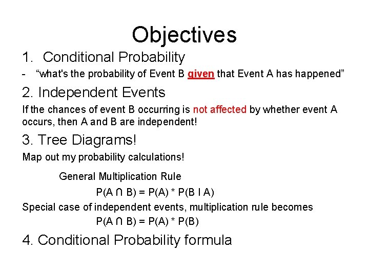 Objectives 1. Conditional Probability - “what's the probability of Event B given that Event