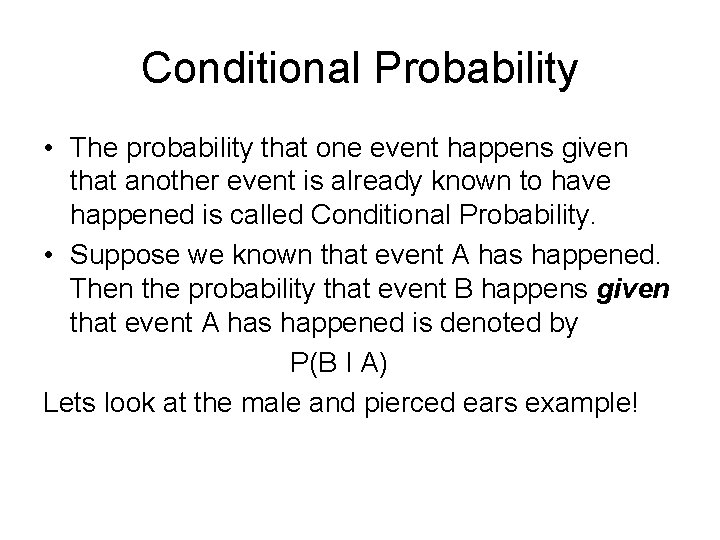 Conditional Probability • The probability that one event happens given that another event is