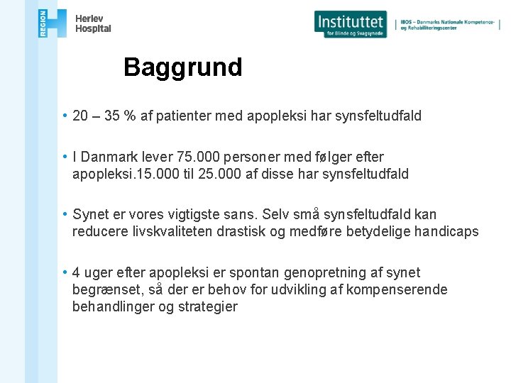 Baggrund • 20 – 35 % af patienter med apopleksi har synsfeltudfald • I