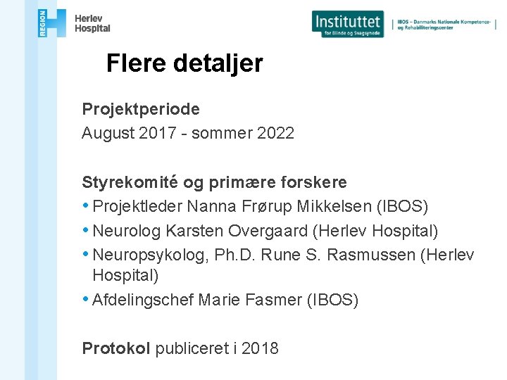 Flere detaljer Projektperiode August 2017 - sommer 2022 Styrekomité og primære forskere • Projektleder