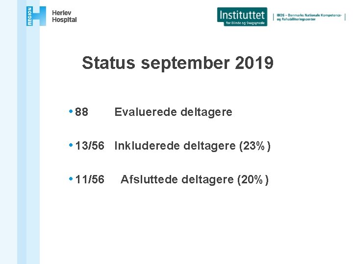 Status september 2019 • 88 Evaluerede deltagere • 13/56 Inkluderede deltagere (23%) • 11/56