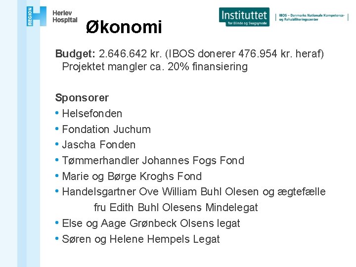 Økonomi Budget: 2. 646. 642 kr. (IBOS donerer 476. 954 kr. heraf) Projektet mangler