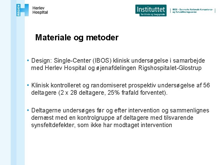 Materiale og metoder • Design: Single-Center (IBOS) klinisk undersøgelse i samarbejde med Herlev Hospital