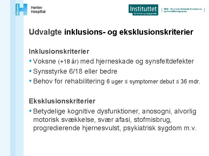 Udvalgte inklusions- og eksklusionskriterier Inklusionskriterier • Voksne (+18 år) med hjerneskade og synsfeltdefekter •