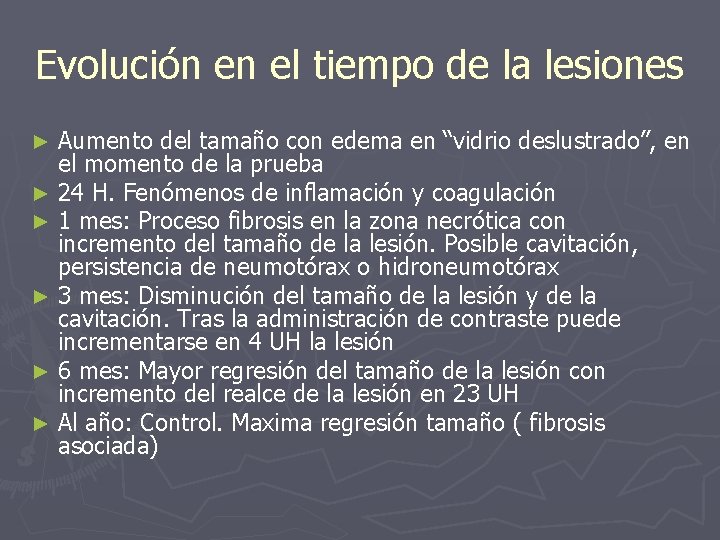 Evolución en el tiempo de la lesiones Aumento del tamaño con edema en “vidrio