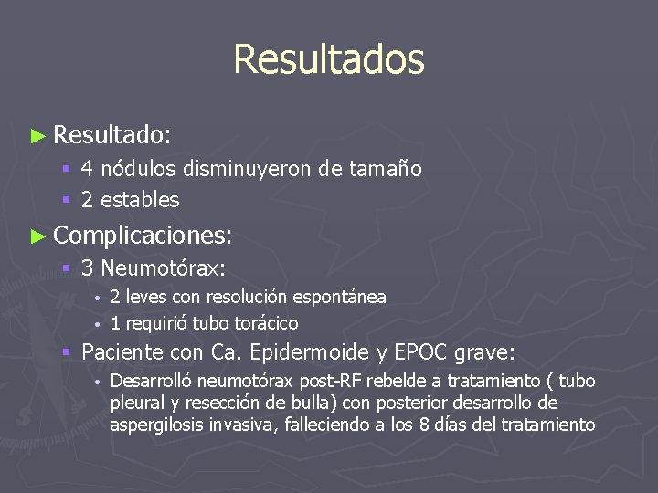 Resultados ► Resultado: § 4 nódulos disminuyeron de tamaño § 2 estables ► Complicaciones: