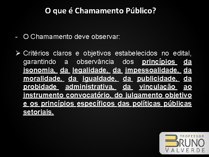 O que é Chamamento Público? - O Chamamento deve observar: Ø Critérios claros e