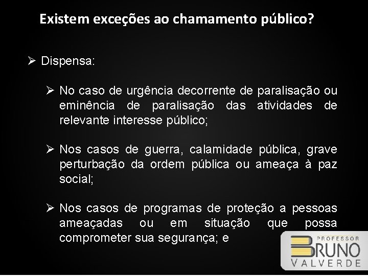 Existem exceções ao chamamento público? Ø Dispensa: Ø No caso de urgência decorrente de