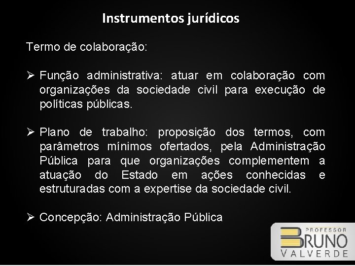 Instrumentos jurídicos Termo de colaboração: Ø Função administrativa: atuar em colaboração com organizações da