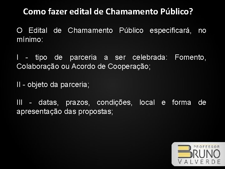 Como fazer edital de Chamamento Público? O Edital de Chamamento Público especificará, no mínimo: