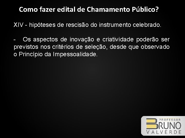 Como fazer edital de Chamamento Público? XIV - hipóteses de rescisão do instrumento celebrado.