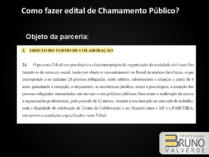 Como fazer edital de Chamamento Público? Objeto da parceria: 