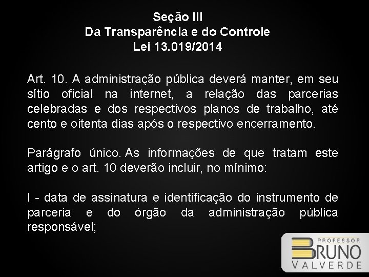 Seção III Da Transparência e do Controle Lei 13. 019/2014 Art. 10. A administração