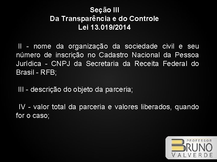 Seção III Da Transparência e do Controle Lei 13. 019/2014 II - nome da