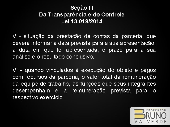 Seção III Da Transparência e do Controle Lei 13. 019/2014 V - situação da