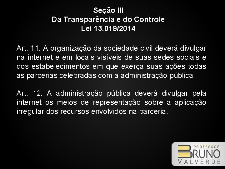 Seção III Da Transparência e do Controle Lei 13. 019/2014 Art. 11. A organização