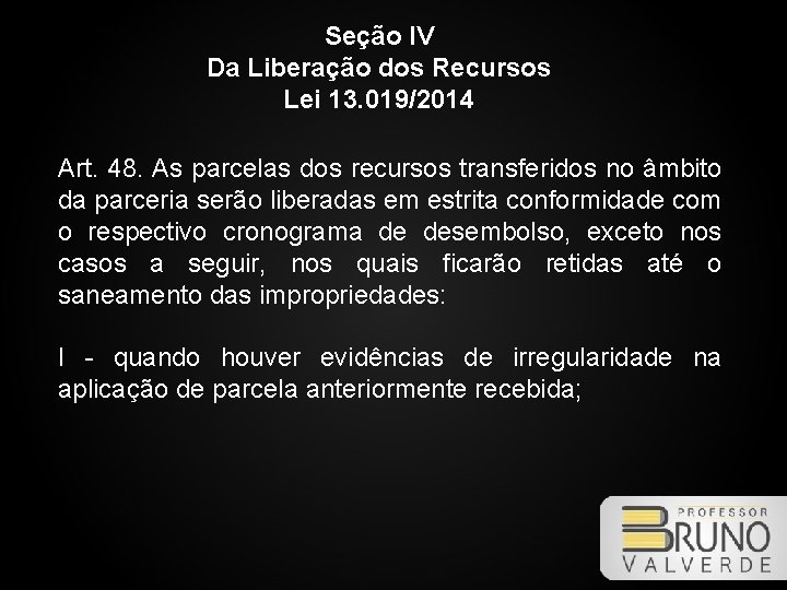 Seção IV Da Liberação dos Recursos Lei 13. 019/2014 Art. 48. As parcelas dos