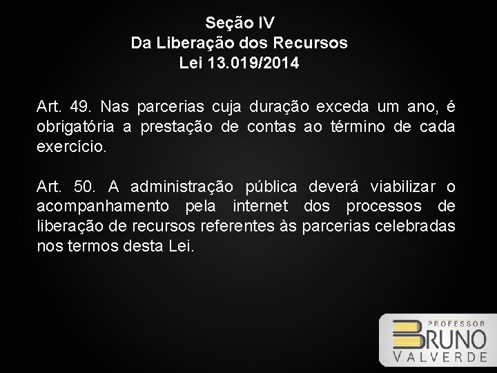 Seção IV Da Liberação dos Recursos Lei 13. 019/2014 Art. 49. Nas parcerias cuja