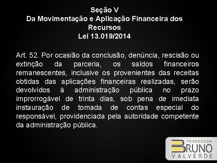 Seção V Da Movimentação e Aplicação Financeira dos Recursos Lei 13. 019/2014 Art. 52.