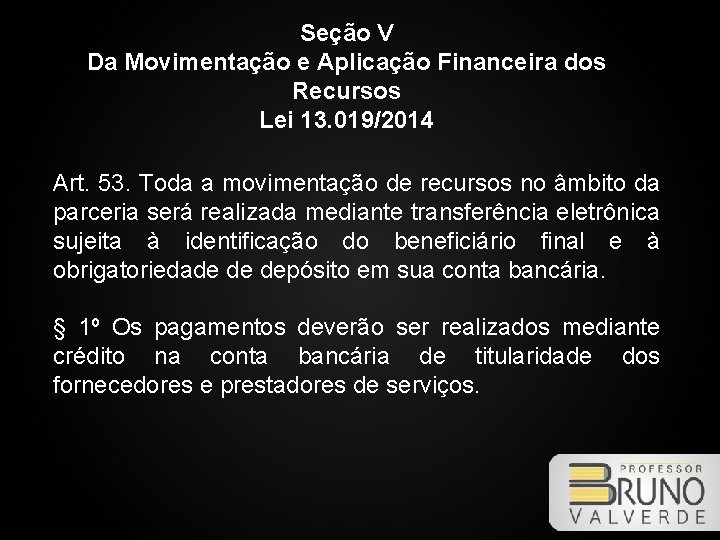 Seção V Da Movimentação e Aplicação Financeira dos Recursos Lei 13. 019/2014 Art. 53.