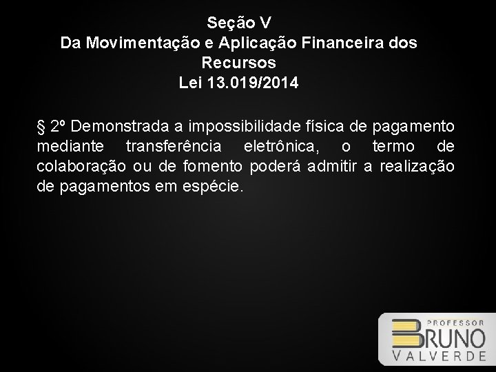 Seção V Da Movimentação e Aplicação Financeira dos Recursos Lei 13. 019/2014 § 2º