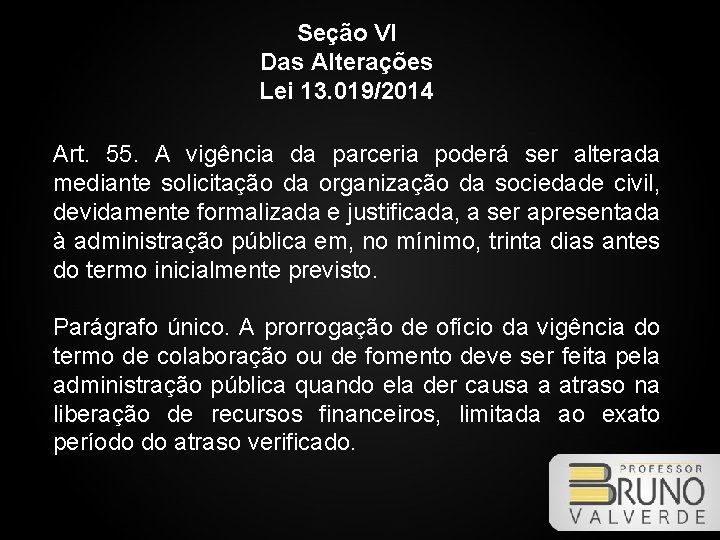 Seção VI Das Alterações Lei 13. 019/2014 Art. 55. A vigência da parceria poderá